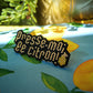 Broche Presse-moi le citron